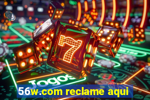 56w.com reclame aqui